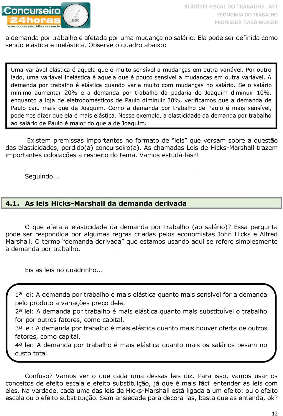 Por outro lado, uma variável inelástica é aquela que é pouco sensível a mudanças em outra variável. A demanda por trabalho é elástica quando varia muito com mudanças no salário.