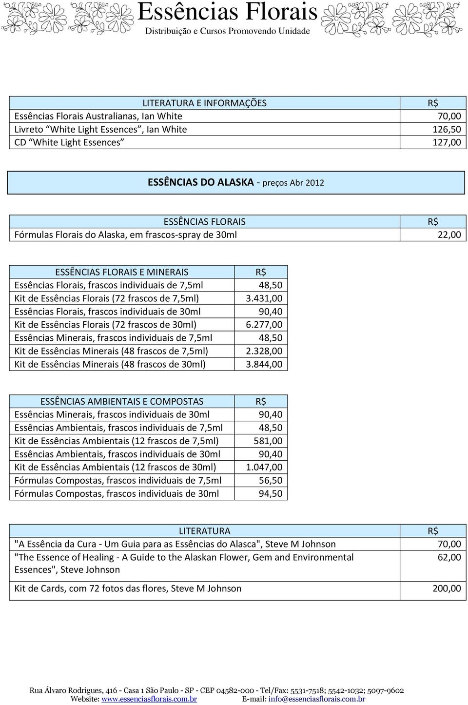 431,00 Essências Florais, frascos individuais de 30ml 90,40 Kit de Essências Florais (72 frascos de 30ml) 6.