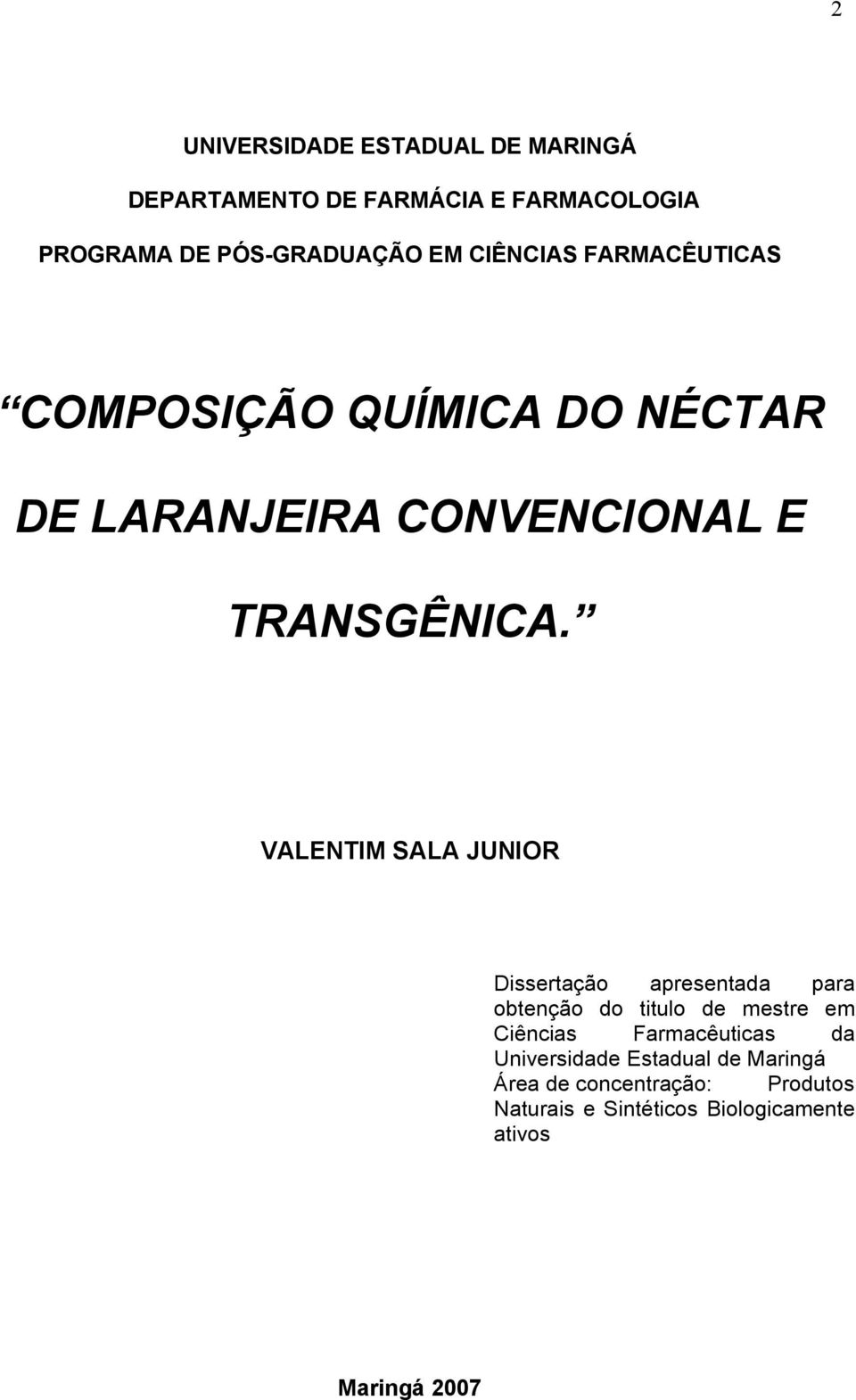 VALENTIM SALA JUNIOR Dissertação apresentada para obtenção do titulo de mestre em Ciências Farmacêuticas