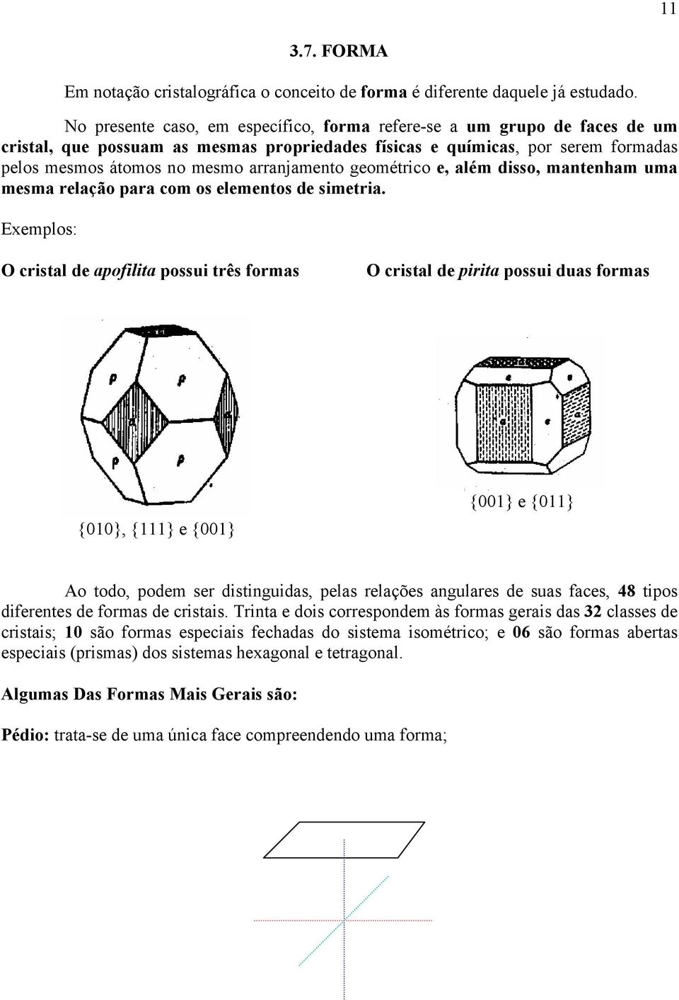 geométrico e, além disso, mantenham uma mesma relação para com os elementos de simetria.