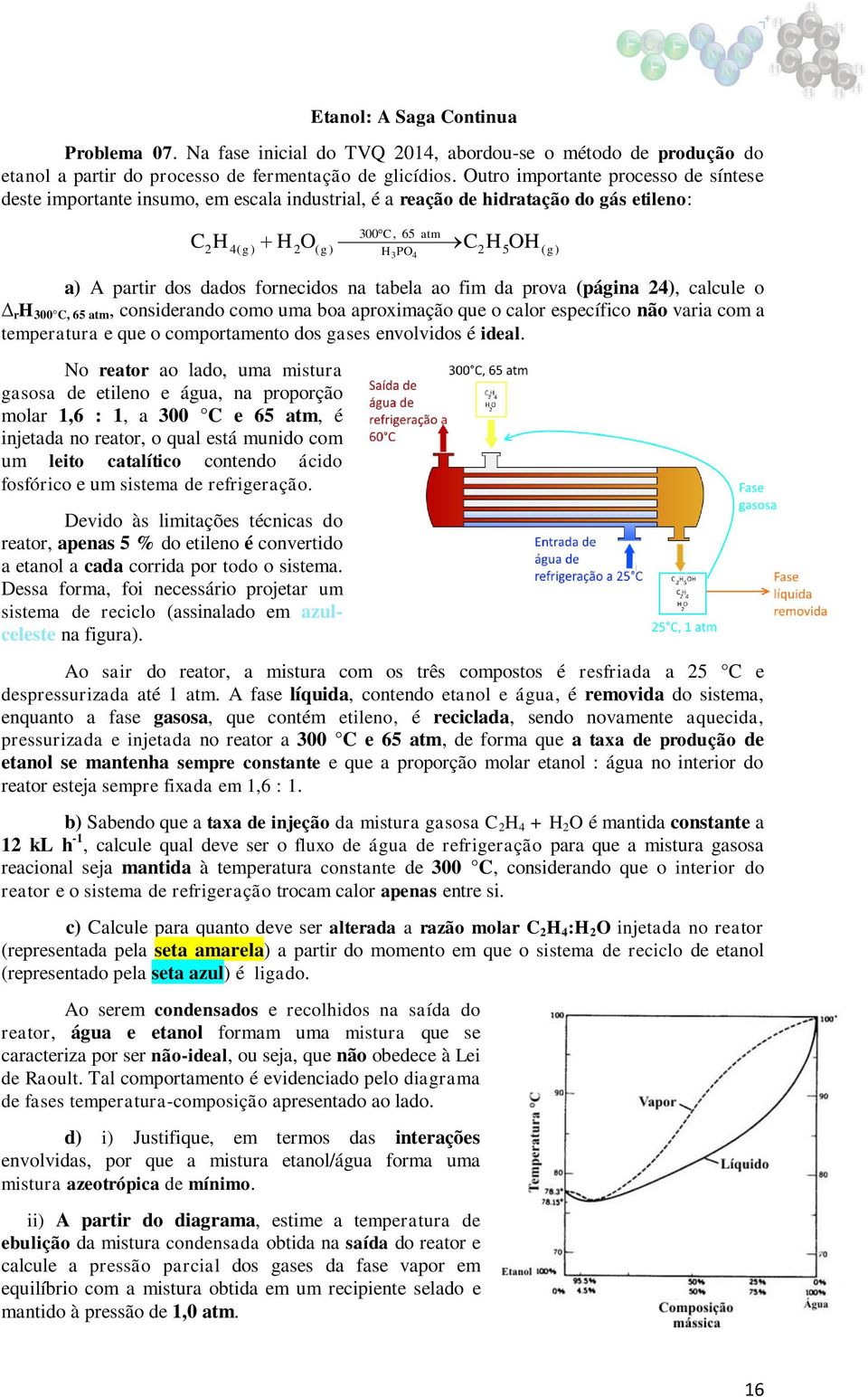 prova (página 24), calcule o r H 300 C, 65 atm, considerando como uma boa aproximação que o calor específico não varia com a temperatura e que o comportamento dos gases envolvidos é ideal No reator