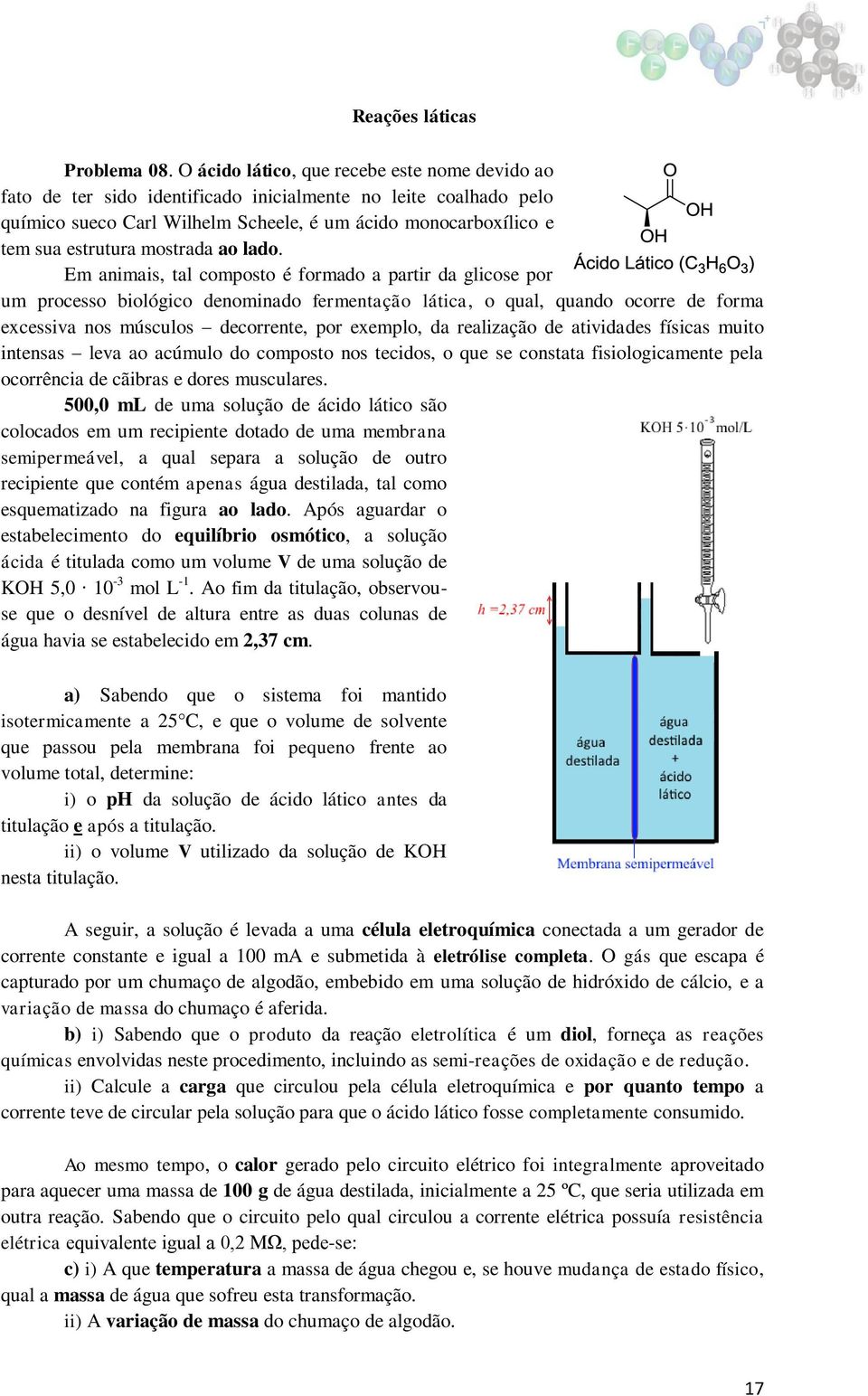 excessiva nos músculos decorrente, por exemplo, da realização de atividades físicas muito intensas leva ao acúmulo do composto nos tecidos, o que se constata fisiologicamente pela ocorrência de