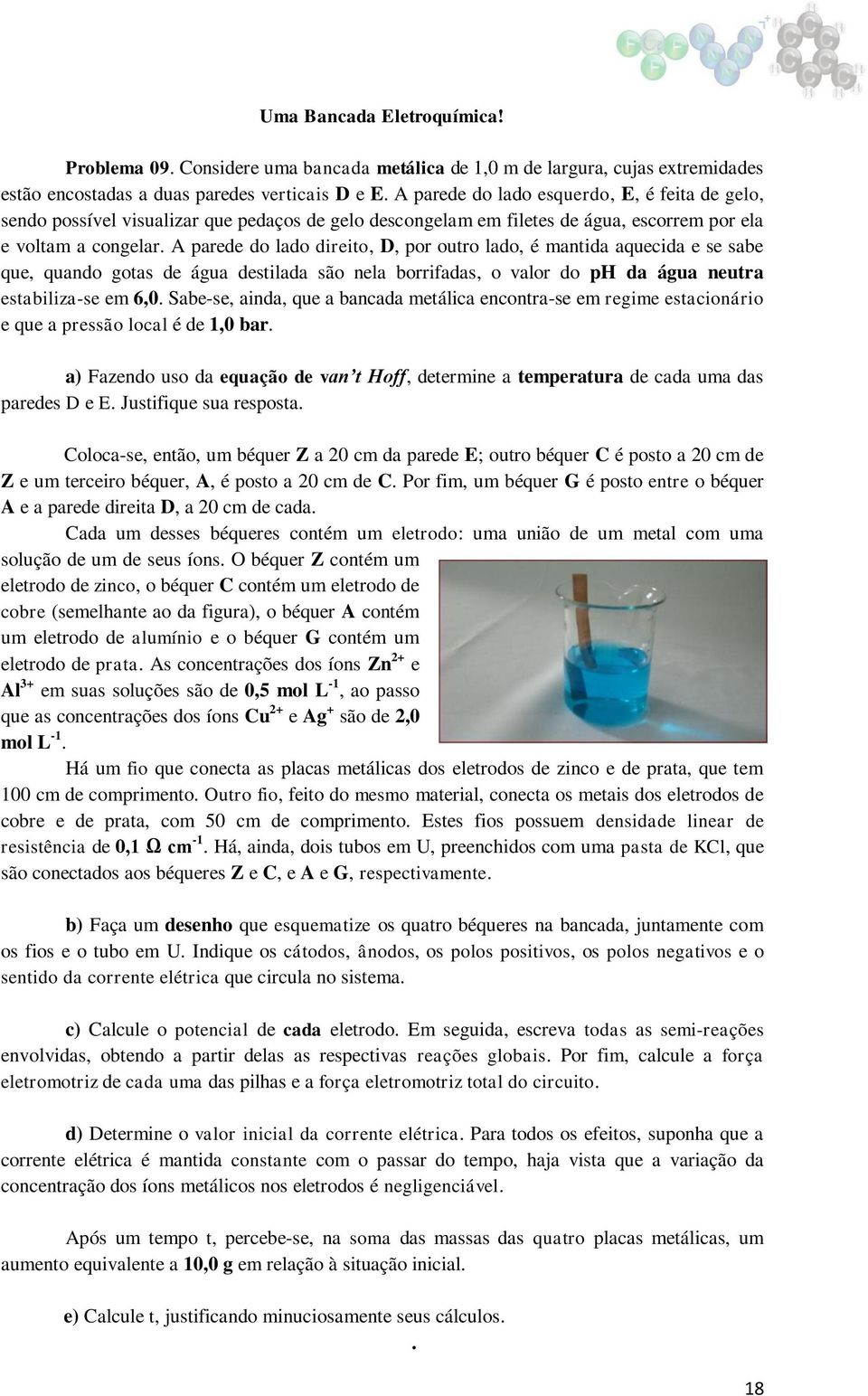 visualizar que pedaços de gelo descongelam em filetes de água, escorrem por ela e voltam a congelar A parede do lado direito, D, por outro lado, é mantida aquecida e se sabe que, quando gotas de água