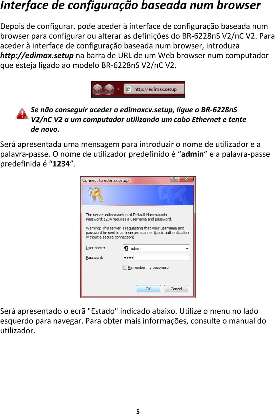 Se não conseguir aceder a edimaxcv.setup, ligue o BR 6228nS V2/nC V2 a um computador utilizando um cabo Ethernet e tente de novo.