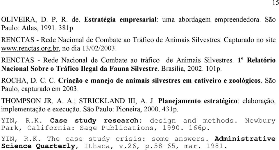 C. C. Criação e manejo de animais silvestres em cativeiro e zoológicos. São Paulo, capturado em 2003. THOMPSON JR, A. A.; STRICKLAND III, A. J. Planejamento estratégico: elaboração, implementação e execução.