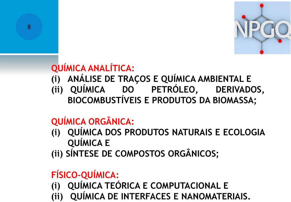 QUÍMICA DOS PRODUTOS NATURAIS E ECOLOGIA QUÍMICA E (ii) SÍNTESE DE COMPOSTOS ORGÂNICOS;