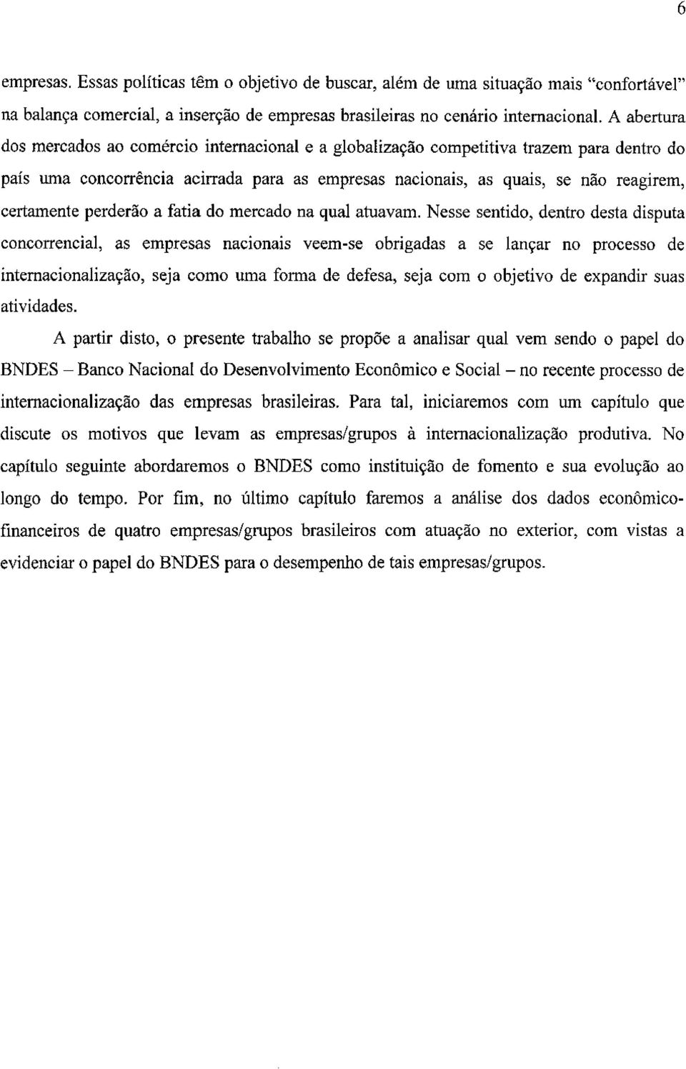 perderão a fatia do mercado na qual atuavam.