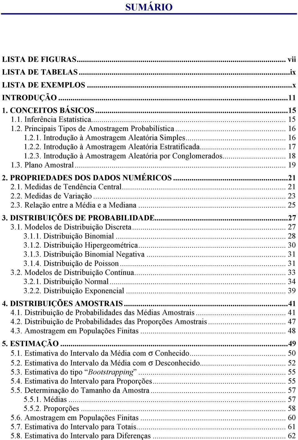 Medidas de Variação 3 3 Relação etre a Média e a Mediaa 5 3 DISTRIBUIÇÕES DE PROBABILIDADE7 3 Modelos de Distribuição Discreta 7 3 Distribuição Biomial 8 3 Distribuição Hipergeométrica 30 33