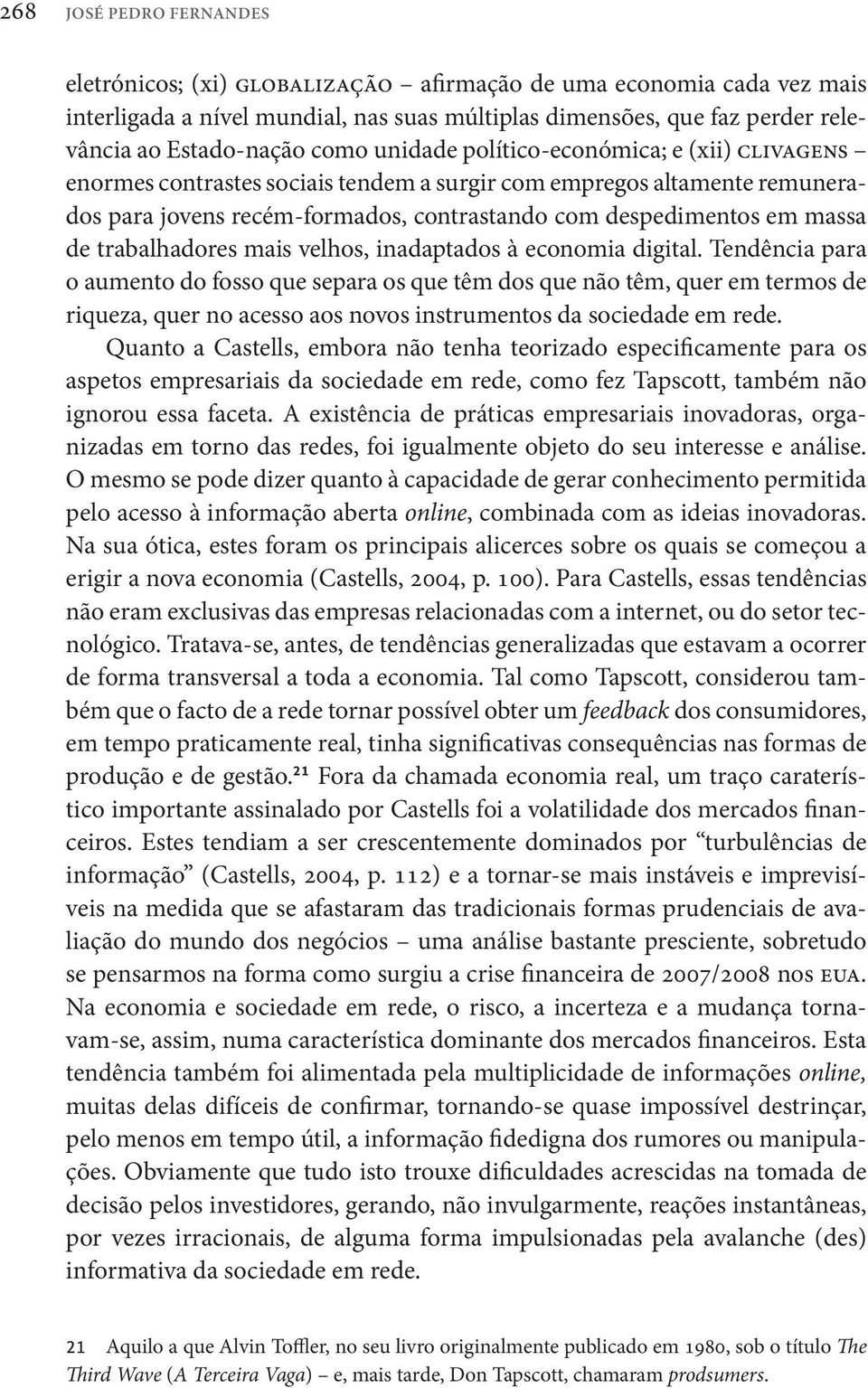 trabalhadores mais velhos, inadaptados à economia digital.