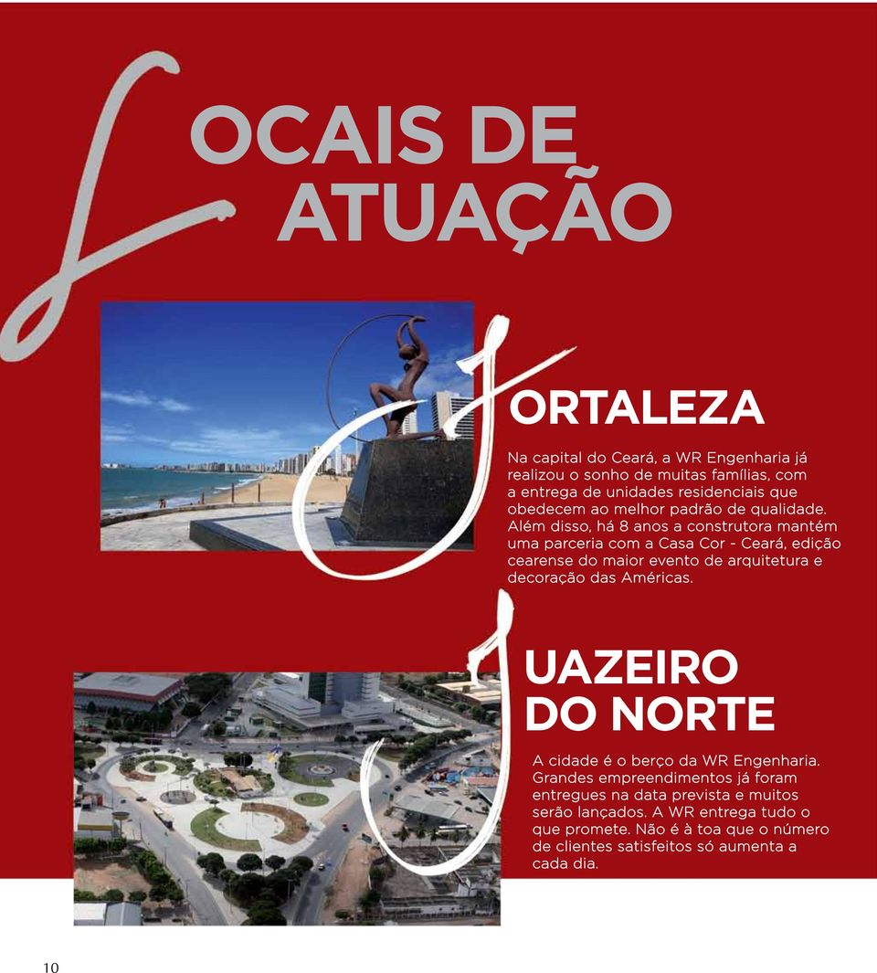 Além disso, há 8 anos a construtora mantém uma parceria com a Casa Cor - Ceará, edição cearense do maior evento de arquitetura e decoração das