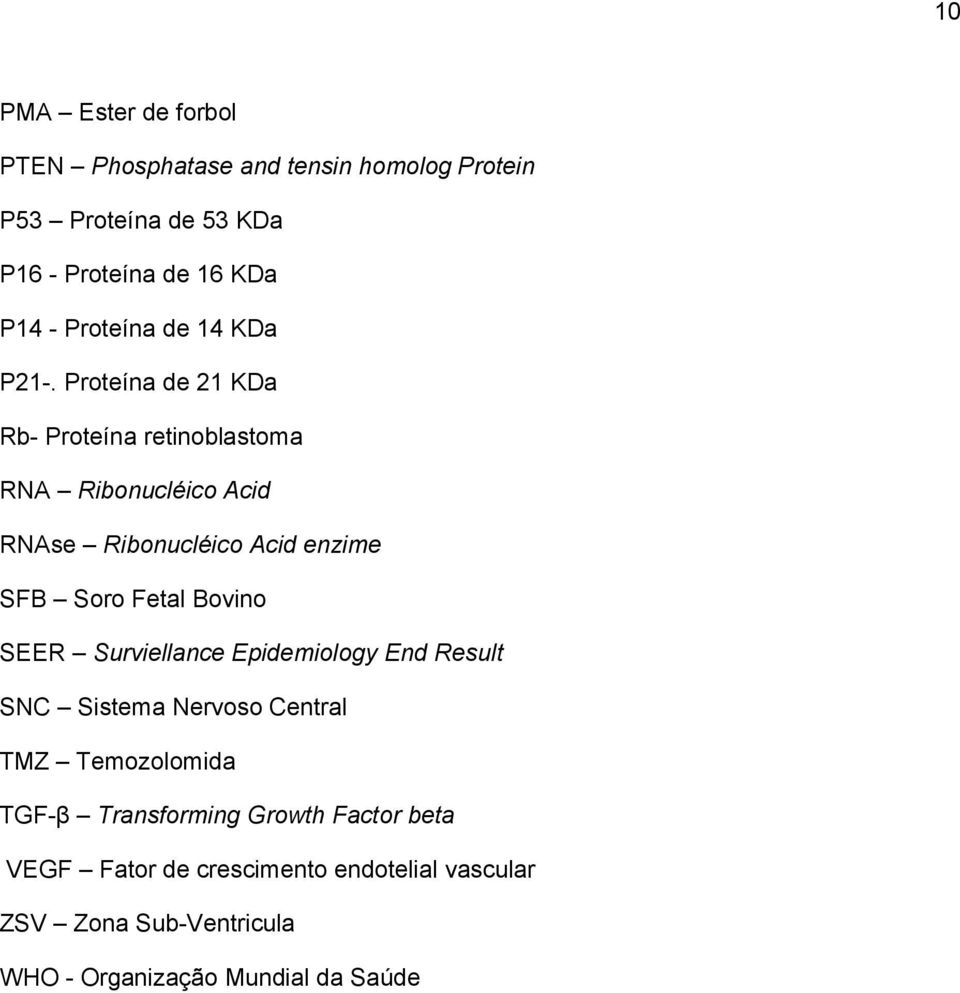 Proteína de 21 KDa Rb- Proteína retinoblastoma RNA Ribonucléico Acid RNAse Ribonucléico Acid enzime SFB Soro Fetal Bovino