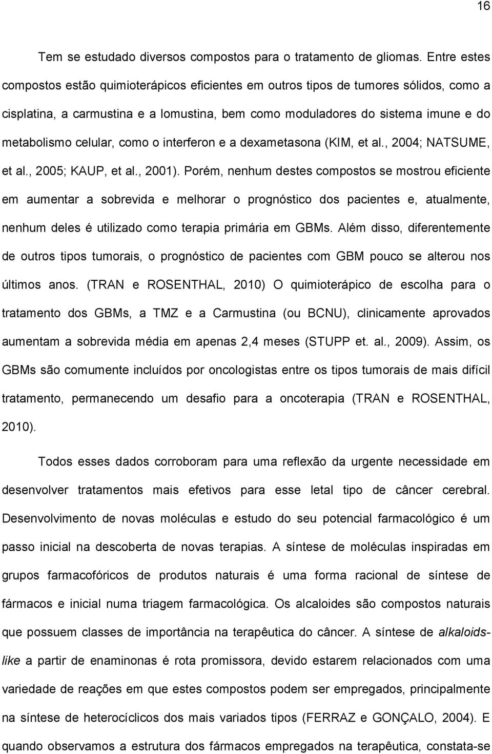 celular, como o interferon e a dexametasona (KIM, et al., 2004; NATSUME, et al., 2005; KAUP, et al., 2001).