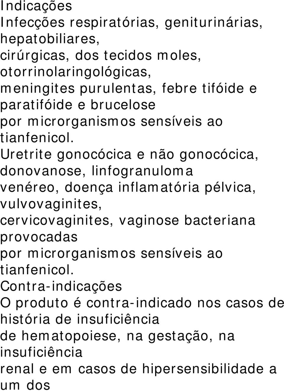 Uretrite gonocócica e não gonocócica, donovanose, linfogranuloma venéreo, doença inflamatória pélvica, vulvovaginites, cervicovaginites, vaginose