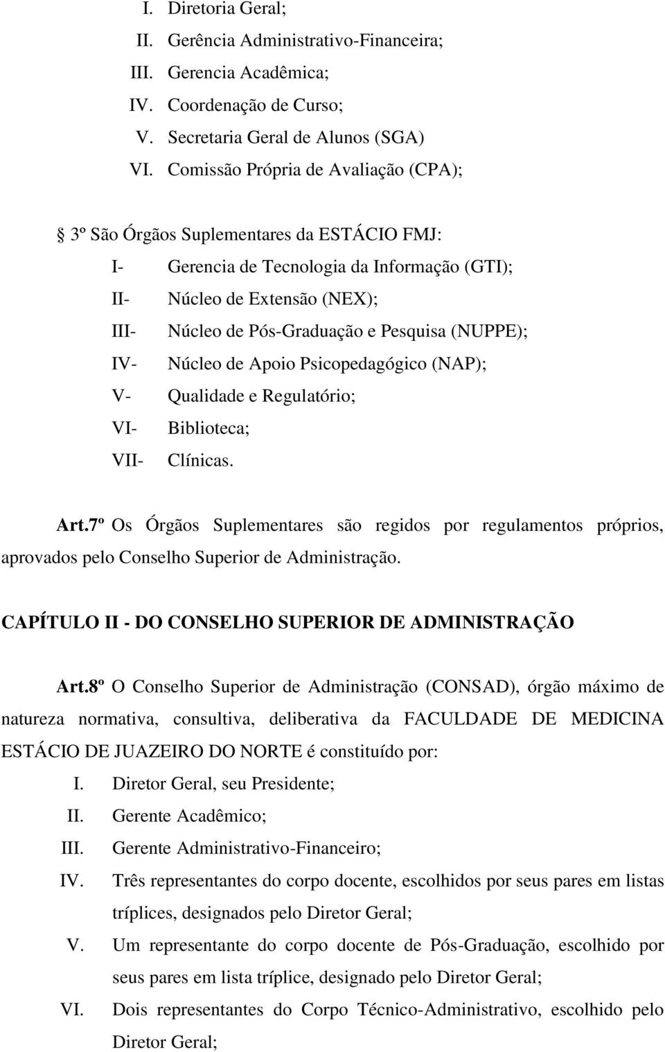 (NUPPE); IV- Núcleo de Apoio Psicopedagógico (NAP); V- Qualidade e Regulatório; VI- Biblioteca; VII- Clínicas. Art.