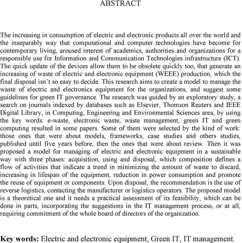 The quick update of the devices allow them to be obsolete quickly too, that generate an increasing of waste of electric and electronic equipment (WEEE) production, which the final disposal isn t so