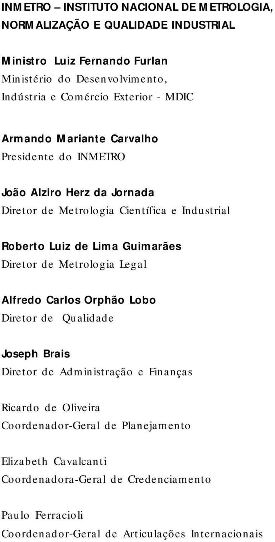 Metrologia Legal Alfredo Carlos Orphão Lobo Diretor de Qualidade Joseph Brais Diretor de Administração e Finanças Ricardo de Oliveira Coordenador-Geral de Planejamento