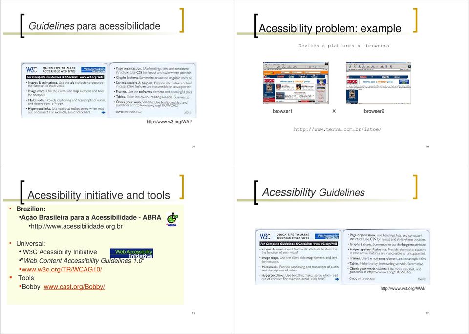 br/istoe/ 69 70 Acessibility initiative and tools Brazilian: Ação Brasileira para a Acessibilidade - ABRA http://www.