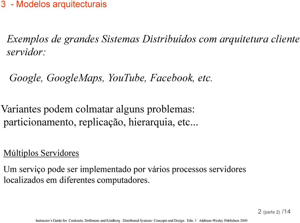 Variantes podem colmatar alguns problemas: particionamento, replicação, hierarquia, etc.