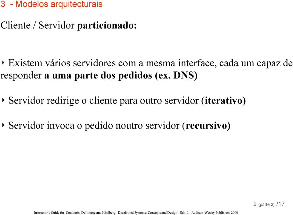 (ex. DNS) Servidor redirige o cliente para outro servidor