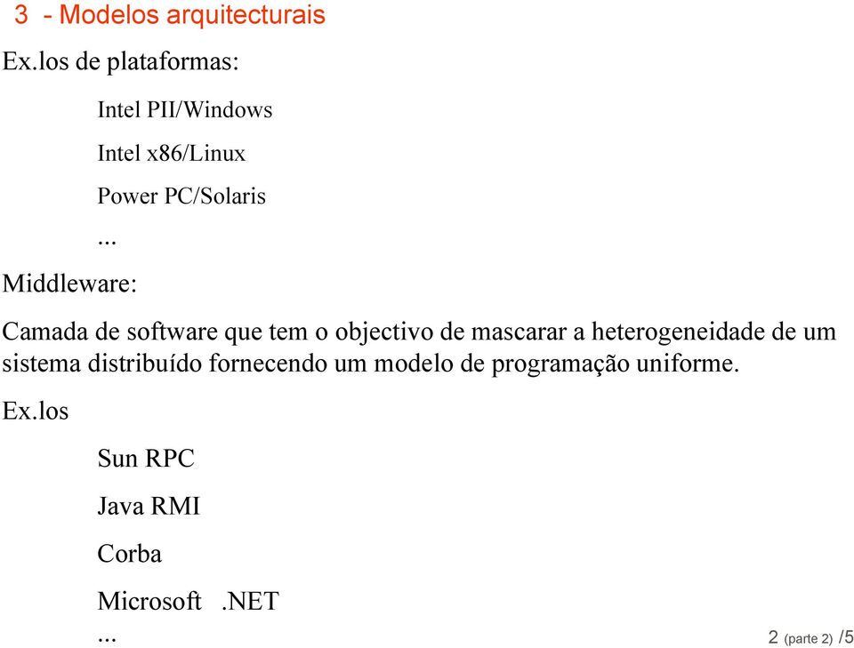 .. Middleware: Camada de software que tem o objectivo de mascarar a