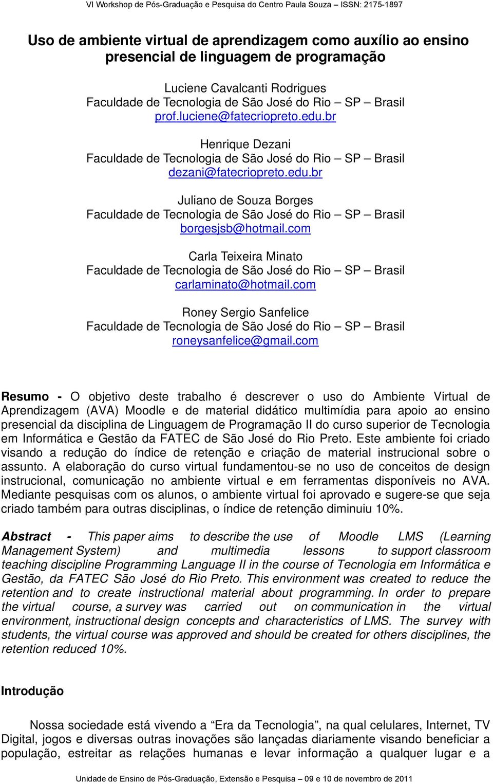 com Carla Teixeira Minato Faculdade de Tecnologia de São José do Rio SP Brasil carlaminato@hotmail.com Roney Sergio Sanfelice Faculdade de Tecnologia de São José do Rio SP Brasil roneysanfelice@gmail.