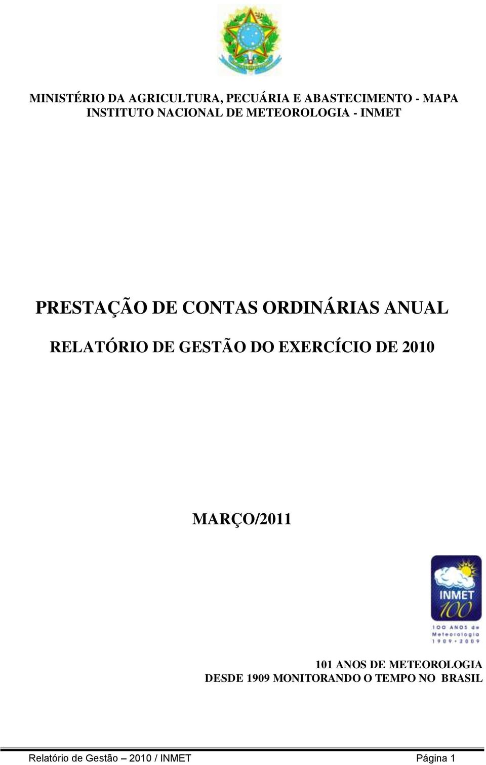 RELATÓRIO DE GESTÃO DO EXERCÍCIO DE 2010 MARÇO/2011 101 ANOS DE