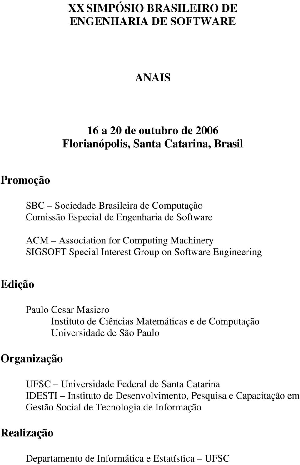 Paulo Cesar Masiero Instituto de Ciências Matemáticas e de Computação Universidade de São Paulo Organização UFSC Universidade Federal de Santa Catarina