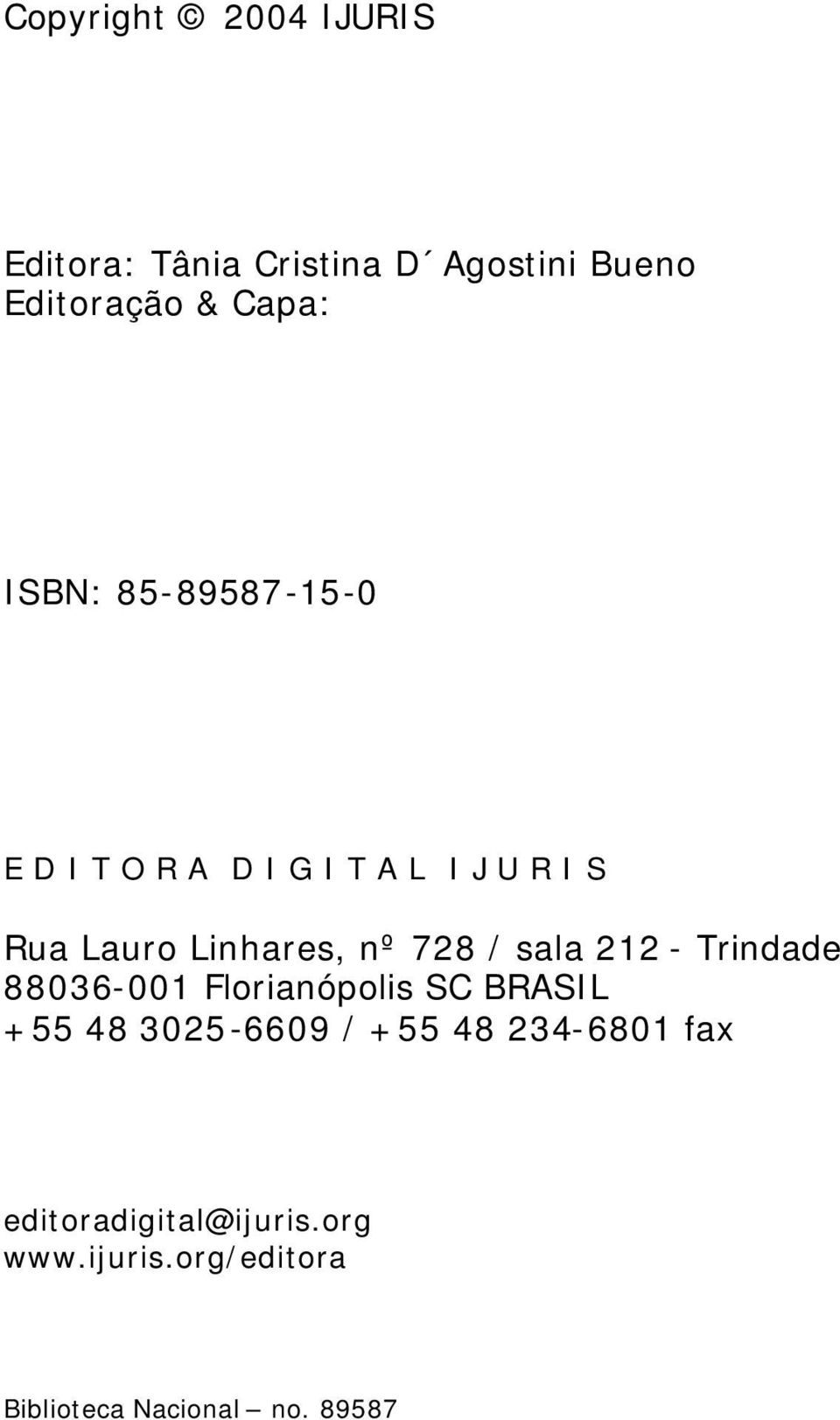 728 / sala 212 - Trindade 88036-001 Florianópolis SC BRASIL +55 48 3025-6609 / +55 48