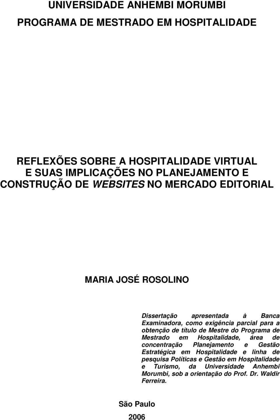 obtenção de título de Mestre do Programa de Mestrado em Hospitalidade, área de concentração Planejamento e Gestão Estratégica em Hospitalidade e