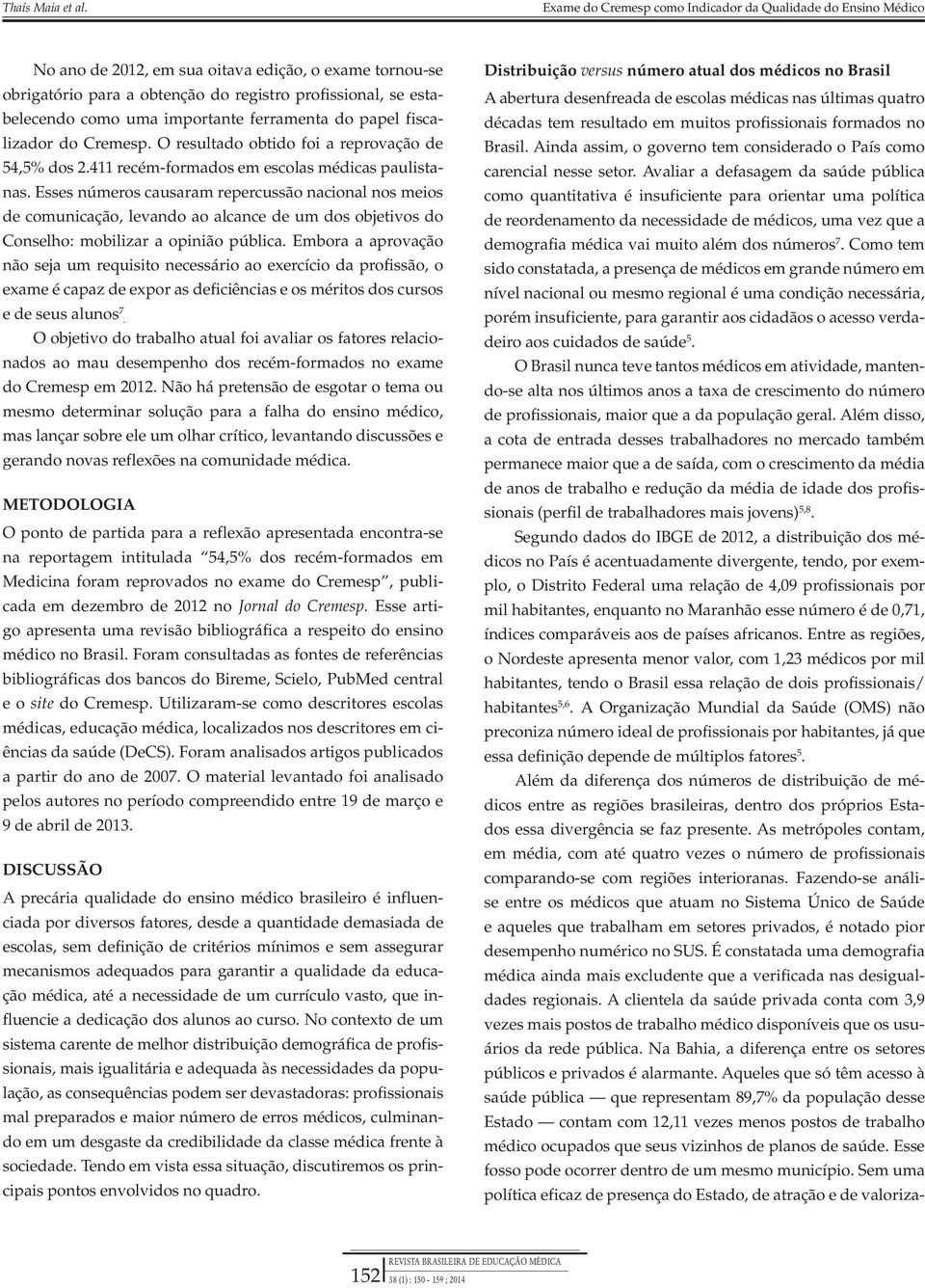 Esses números causaram repercussão nacional nos meios de comunicação, levando ao alcance de um dos objetivos do Conselho: mobilizar a opinião pública.