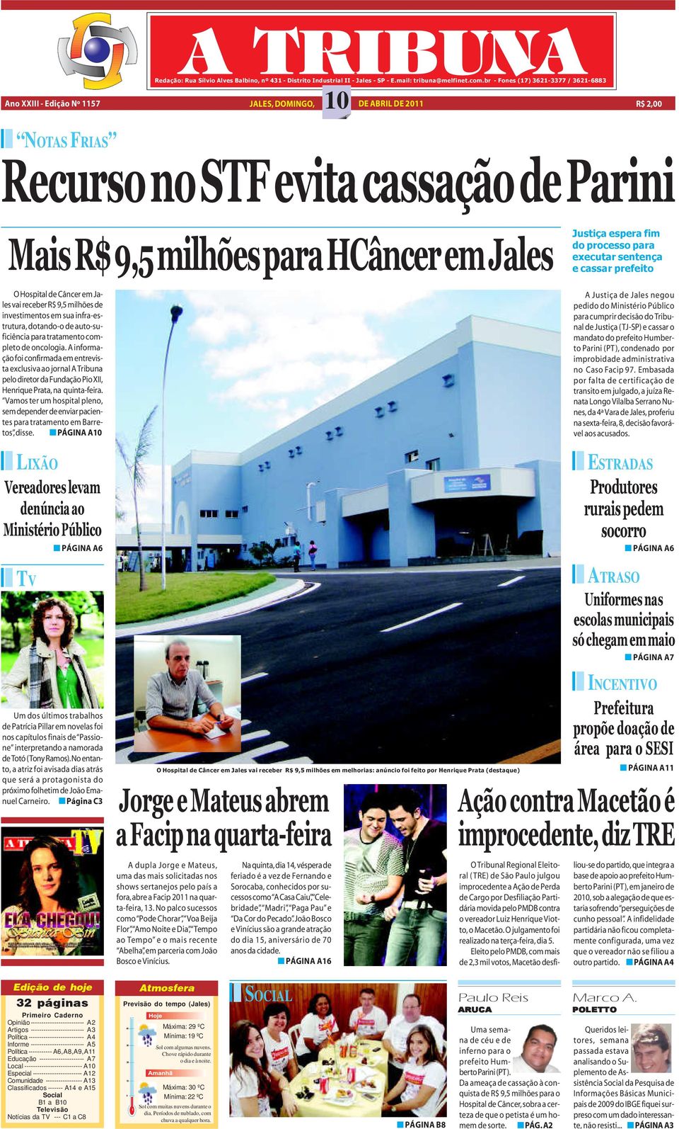 Jales O Hospital de Câncer em Jales vai receber R$ 9,5 milhões de investimentos em sua infra-estrutura, dotando-o de auto-suficiência para tratamento completo de oncologia.