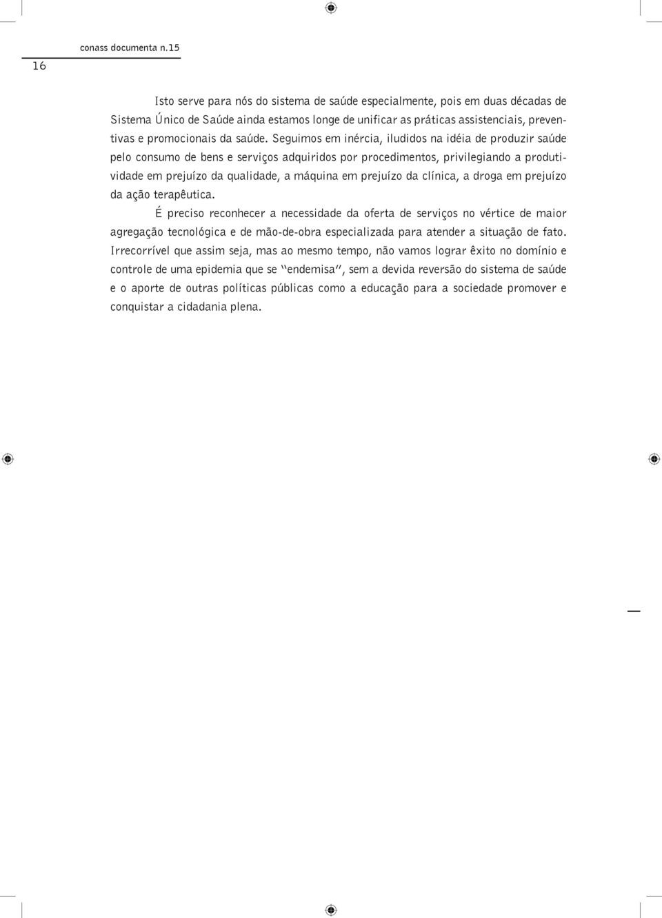 clínica, a droga em prejuízo da ação terapêutica.