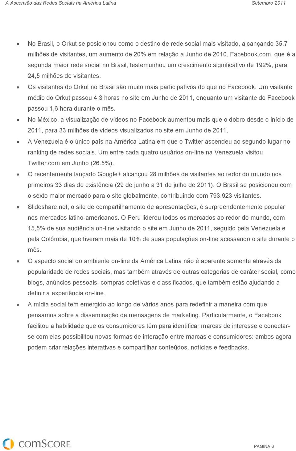 Os visitantes do Orkut no Brasil são muito mais participativos do que no Facebook.