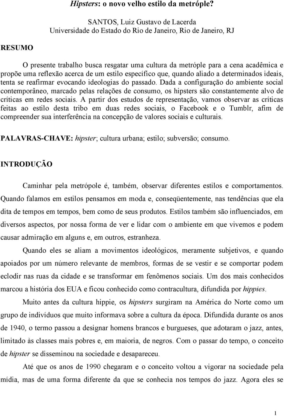 reflexão acerca de um estilo específico que, quando aliado a determinados ideais, tenta se reafirmar evocando ideologias do passado.