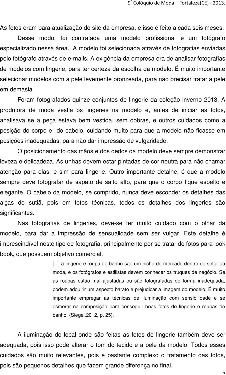 A exigência da empresa era de analisar fotografias de modelos com lingerie, para ter certeza da escolha da modelo.