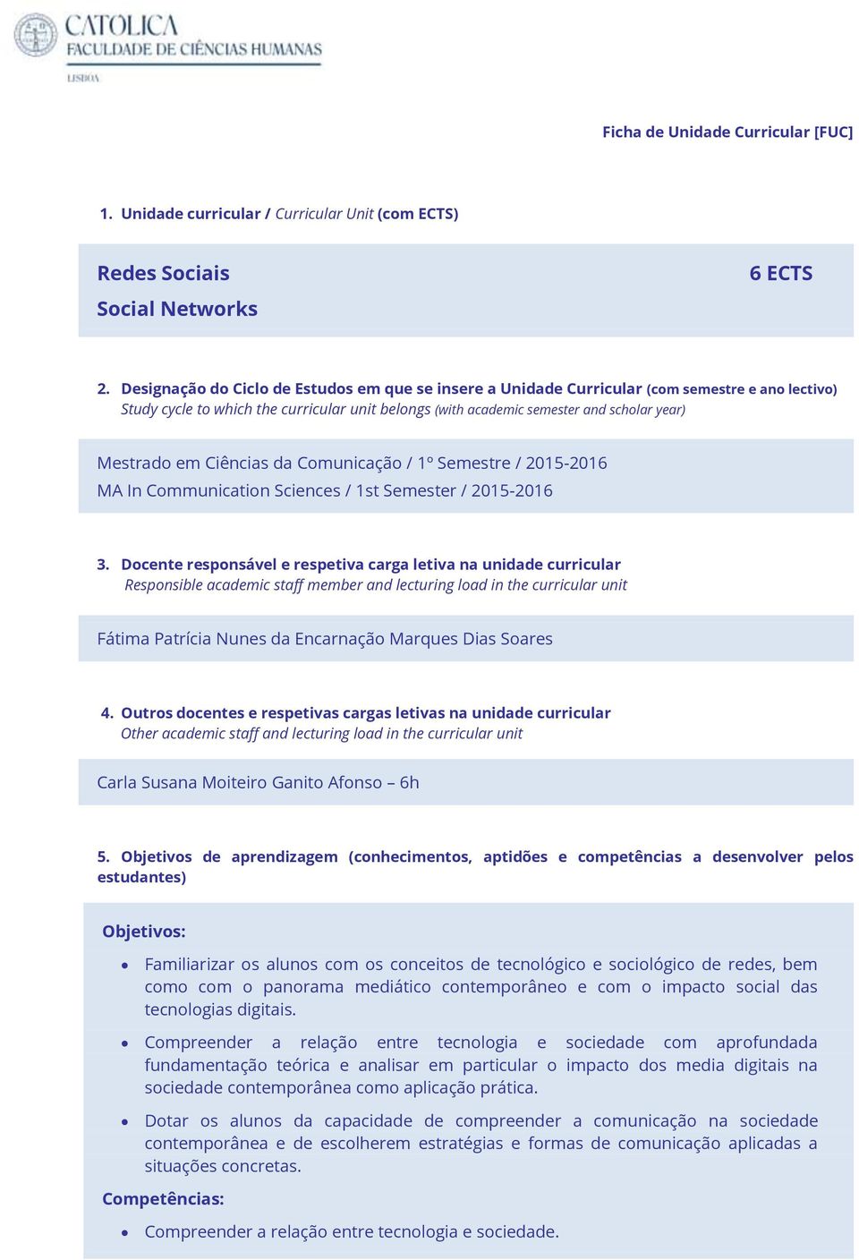 em Ciências da Comunicação / 1º Semestre / 2015-2016 MA In Communication Sciences / 1st Semester / 2015-2016 3.