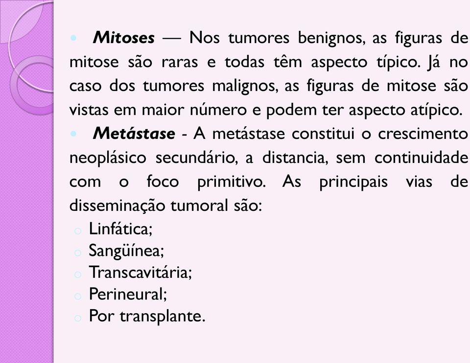 Metástase - A metástase constitui o crescimento neoplásico secundário, a distancia, sem continuidade com o foco