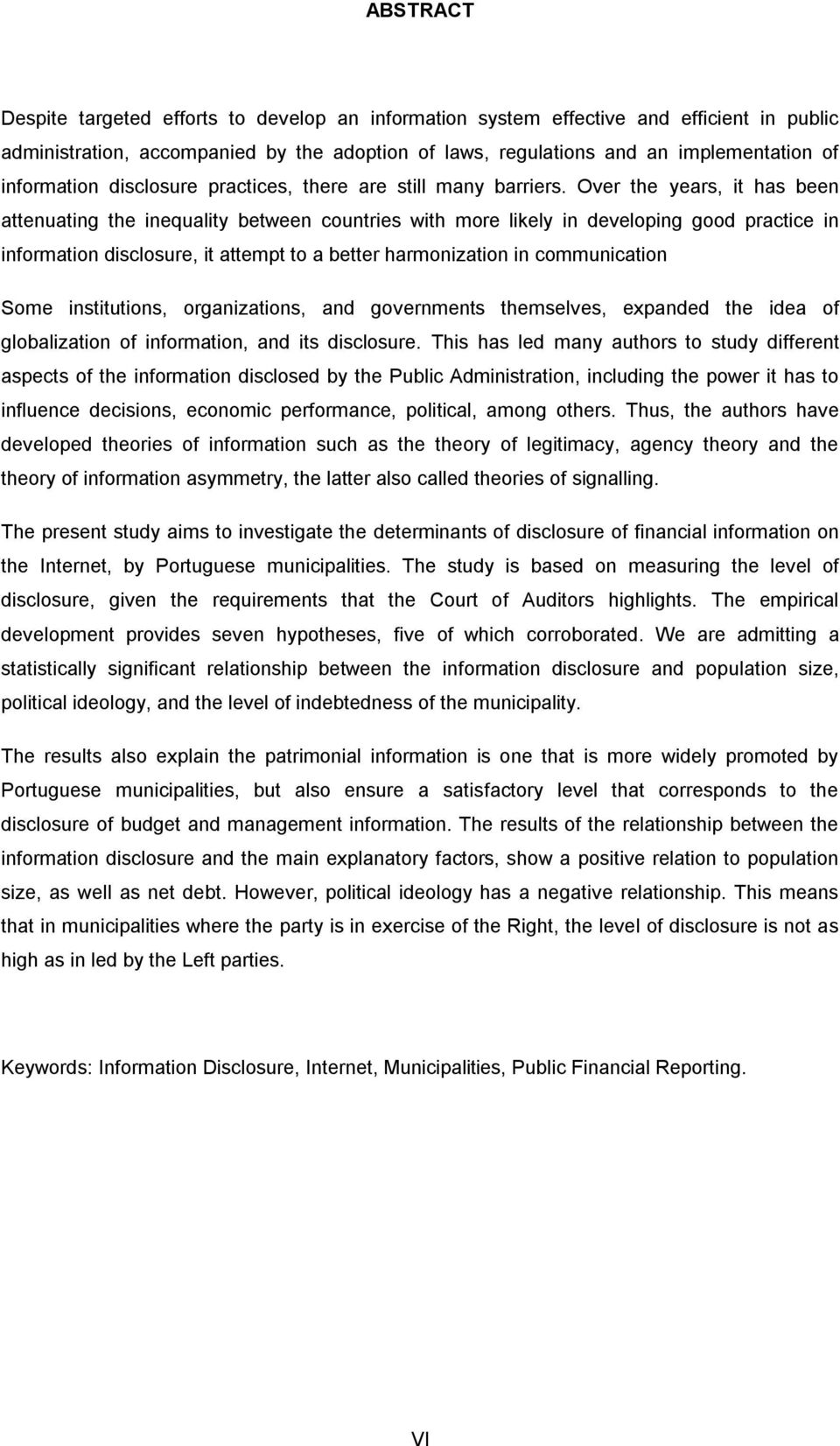 Over the years, it has been attenuating the inequality between countries with more likely in developing good practice in information disclosure, it attempt to a better harmonization in communication