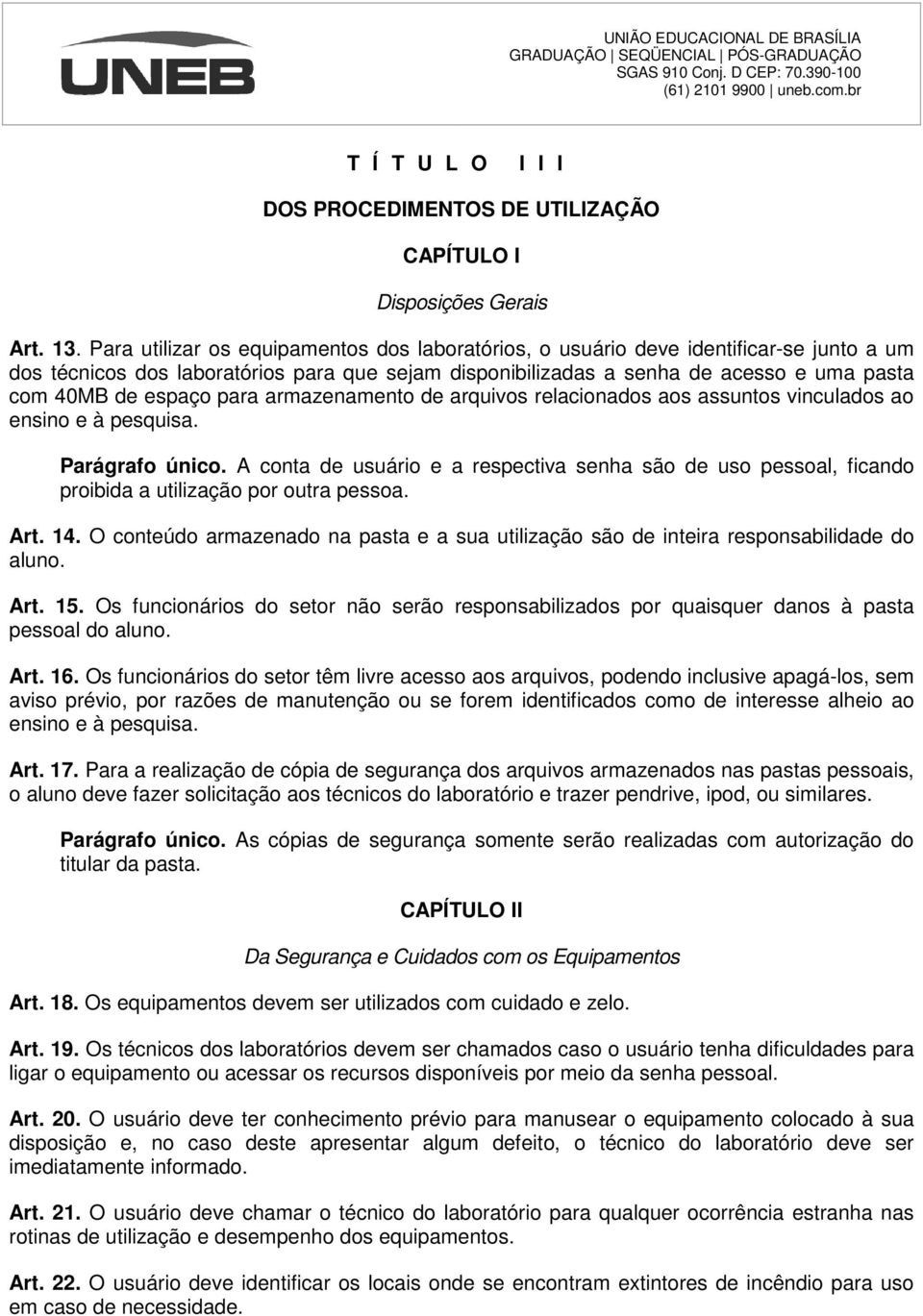 para armazenamento de arquivos relacionados aos assuntos vinculados ao ensino e à pesquisa. Parágrafo único.