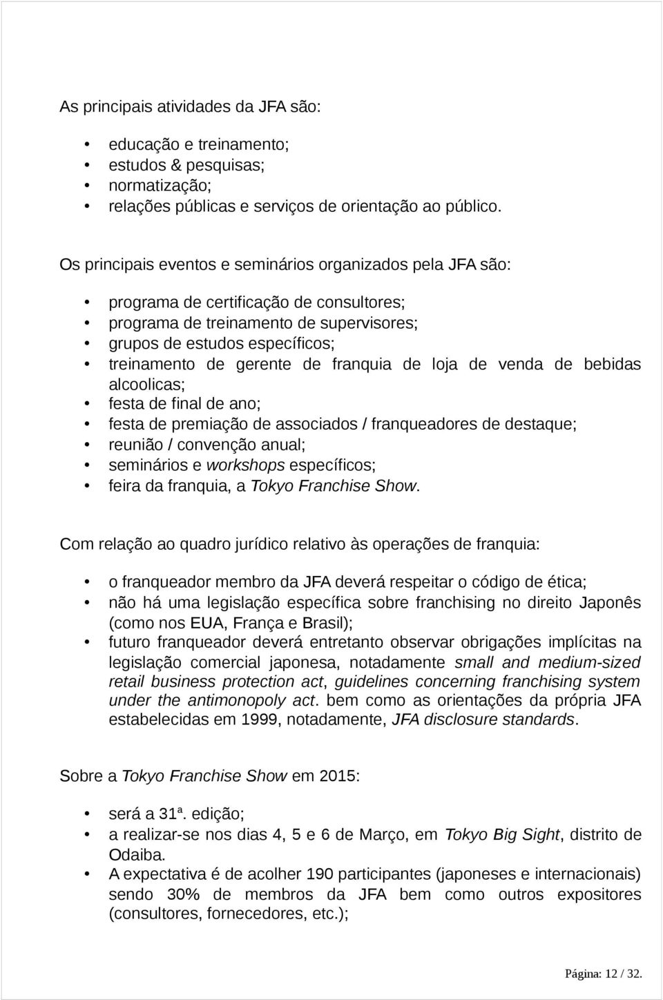 franquia de loja de venda de bebidas alcoolicas; festa de final de ano; festa de premiação de associados / franqueadores de destaque; reunião / convenção anual; seminários e workshops específicos;