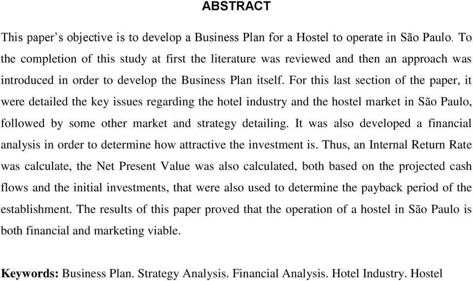 For this last section of the paper, it were detailed the key issues regarding the hotel industry and the hostel market in São Paulo, followed by some other market and strategy detailing.