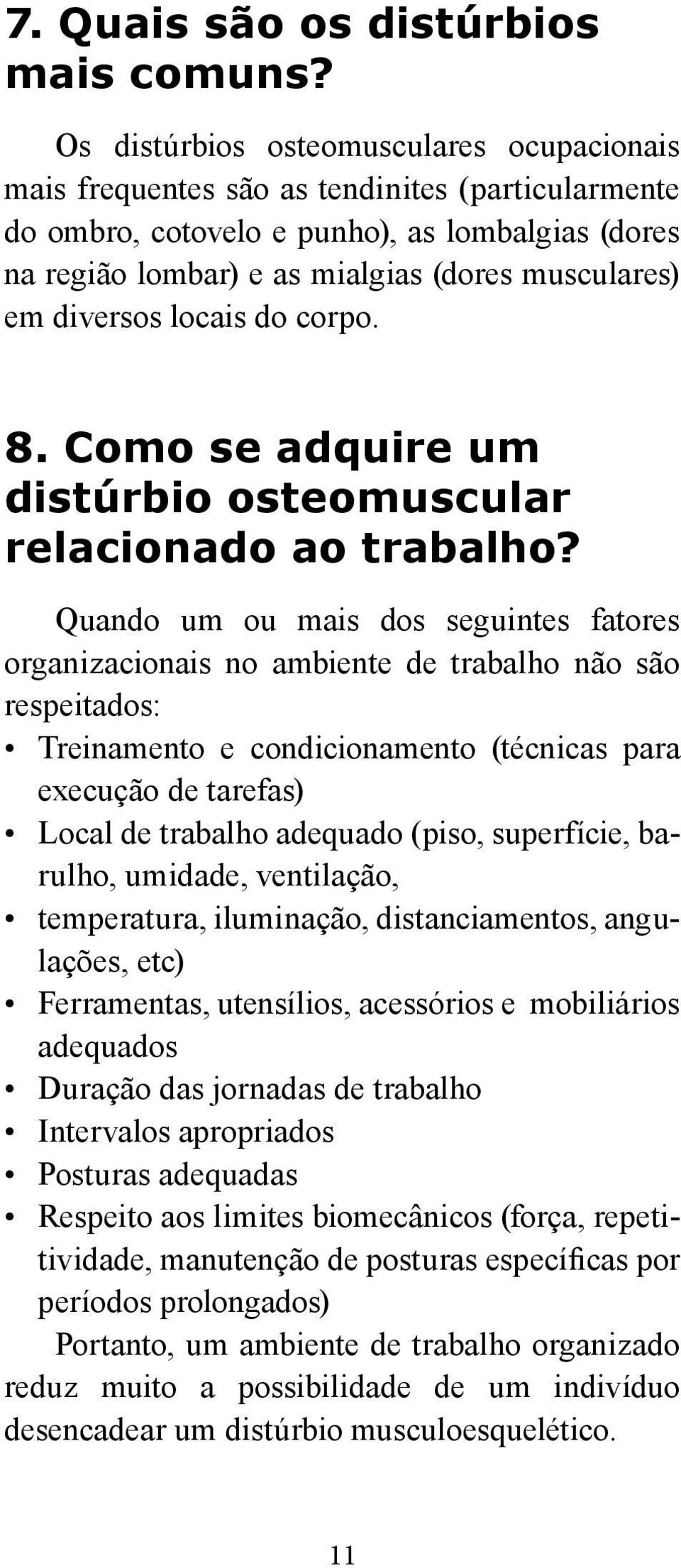 diversos locais do corpo. 8. Como se adquire um distúrbio osteomuscular relacionado ao trabalho?