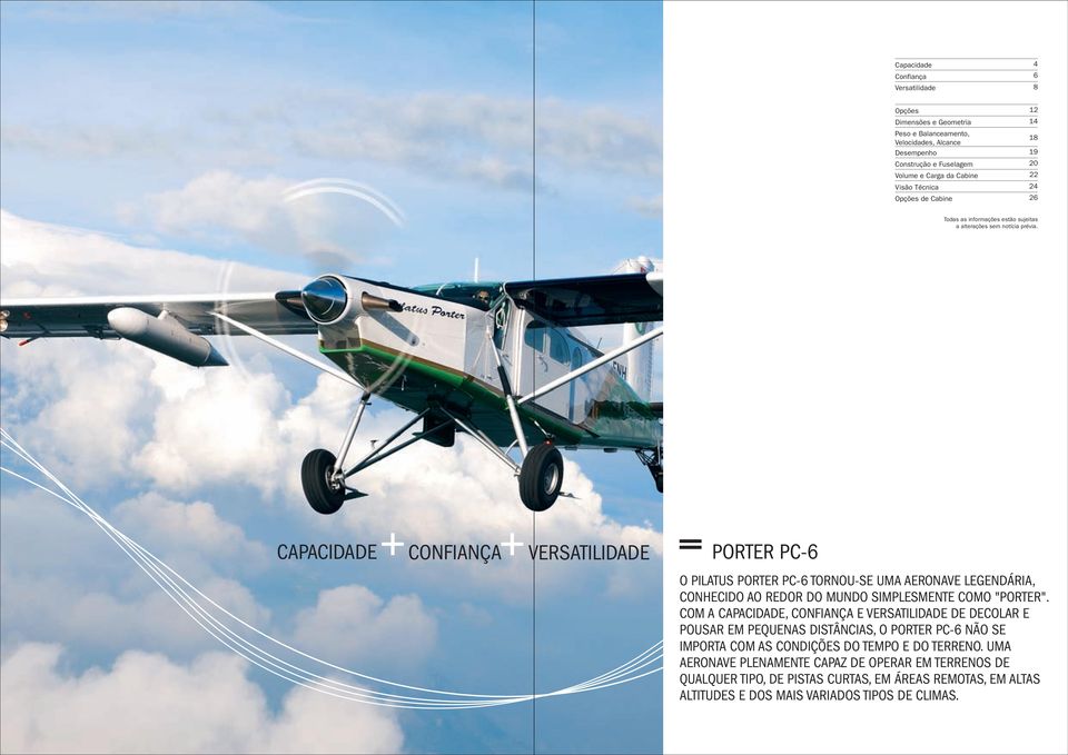 CAPACIDADE CONFIANÇA VERSATILIDADE PORTER PC-6 O PILATUS PORTER PC-6 TORNOU-SE UMA AERONAVE LEGENDÁRIA, CONHECIDO AO REDOR DO MUNDO SIMPLESMENTE COMO "PORTER".