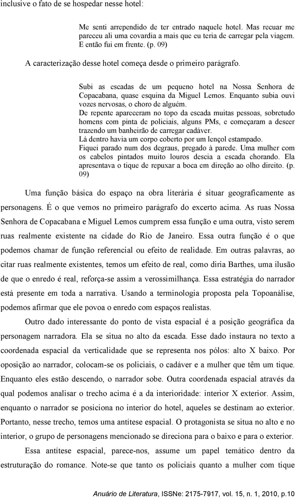 Enquanto subia ouvi vozes nervosas, o choro de alguém.