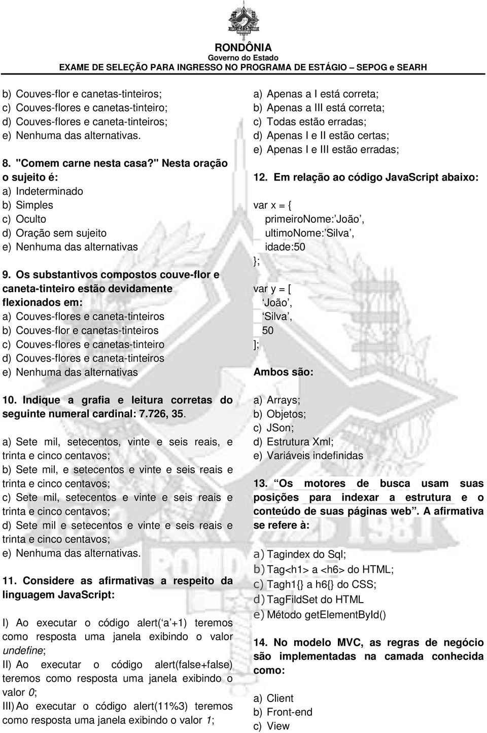 Os substantivos compostos couve-flor e caneta-tinteiro estão devidamente flexionados em: a) Couves-flores e caneta-tinteiros b) Couves-flor e canetas-tinteiros c) Couves-flores e canetas-tinteiro d)