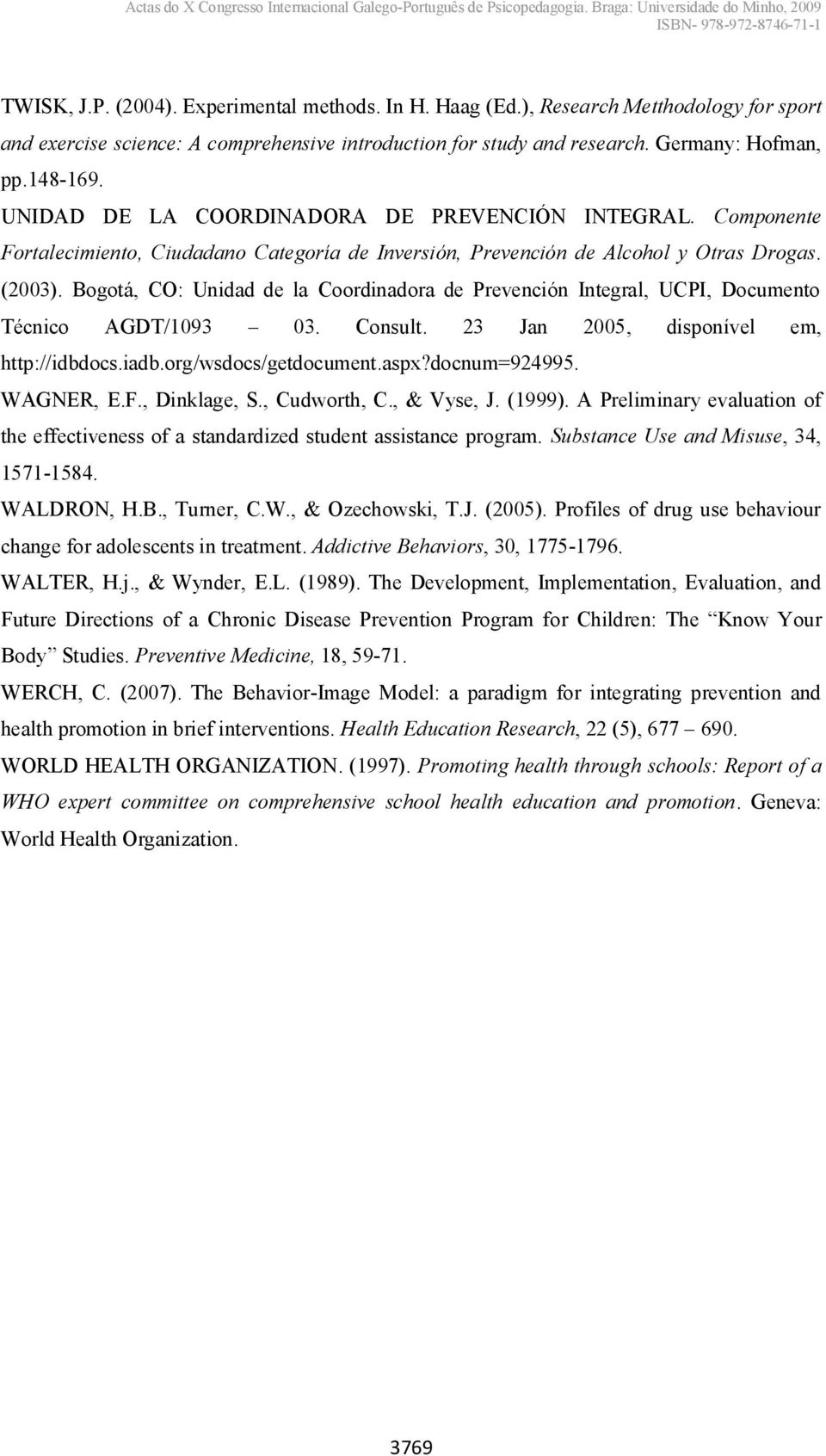 Bogotá, CO: Unidad de la Coordinadora de Prevención Integral, UCPI, Documento Técnico AGDT/1093 03. Consult. 23 Jan 2005, disponível em, http://idbdocs.iadb.org/wsdocs/getdocument.aspx?docnum=924995.