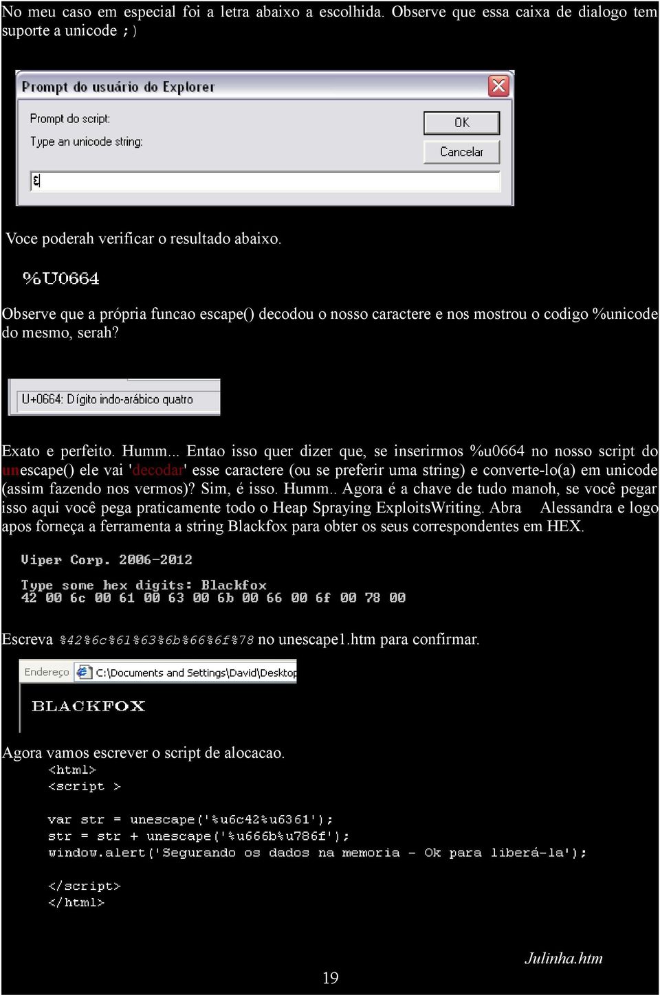 .. Entao isso quer dizer que, se inserirmos %u0664 no nosso script do unescape() ele vai 'decodar' esse caractere (ou se preferir uma string) e converte-lo(a) em unicode (assim fazendo nos vermos)?