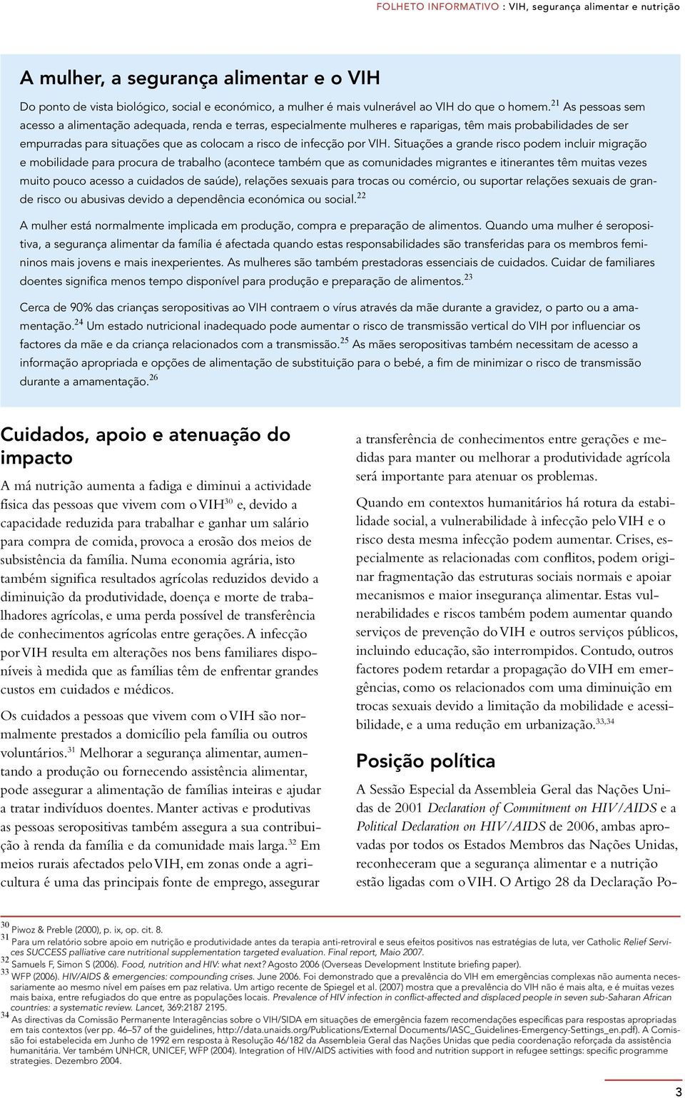 VIH. Situações a grande risco podem incluir migração e mobilidade para procura de trabalho (acontece também que as comunidades migrantes e itinerantes têm muitas vezes muito pouco acesso a cuidados