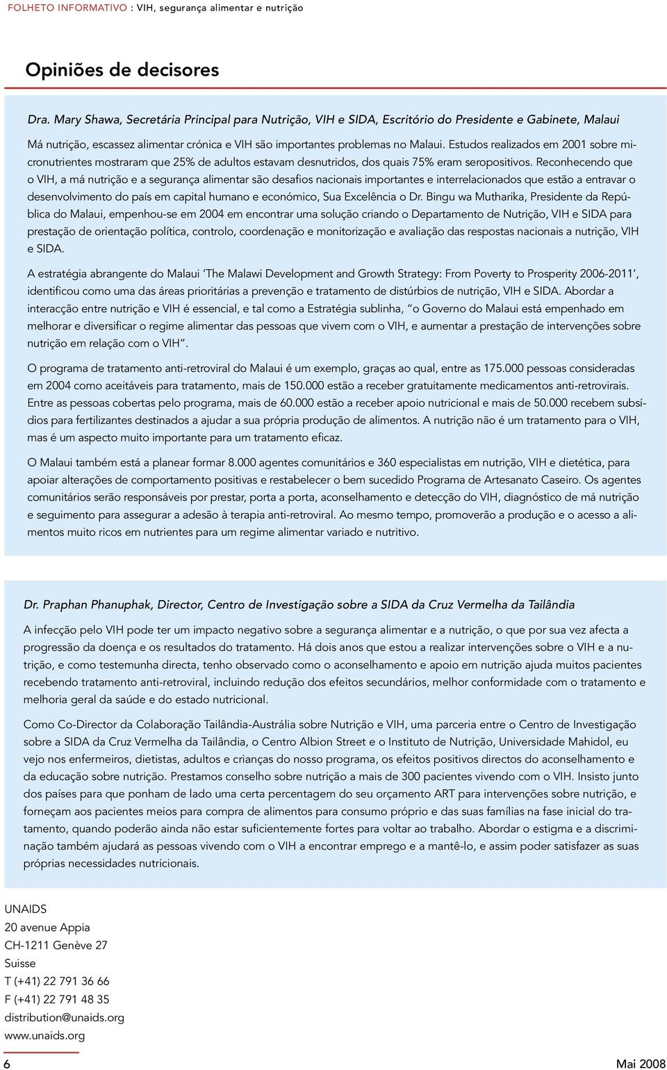 Estudos realizados em 2001 sobre micronutrientes mostraram que 25% de adultos estavam desnutridos, dos quais 75% eram seropositivos.