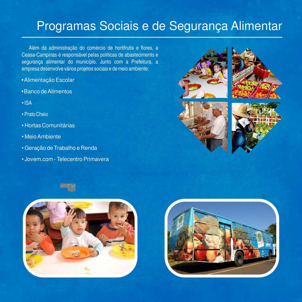 Junto com a Prefeitura, a empresa desenvolve vários projetos sociais e de meio ambiente: Alimentação Escolar